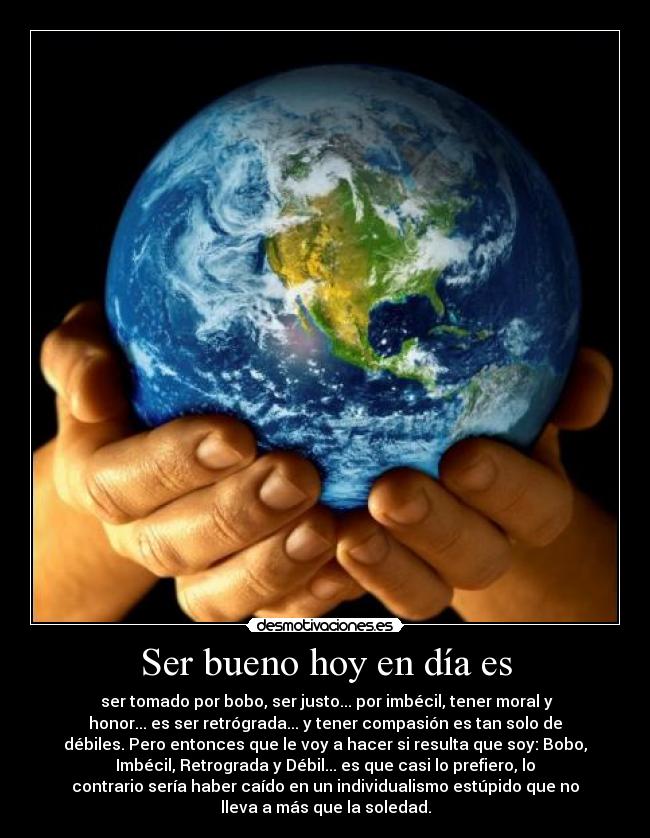 Ser bueno hoy en día es -