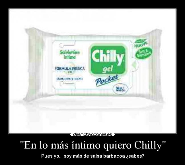 En lo más íntimo quiero Chilly -