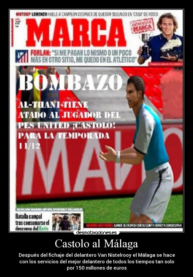 Castolo al Málaga - Después del fichaje del delantero Van Nistelrooy el Málaga se hace
con los servicios del mejor delantero de todos los tiempos tan solo
por 150 millones de euros