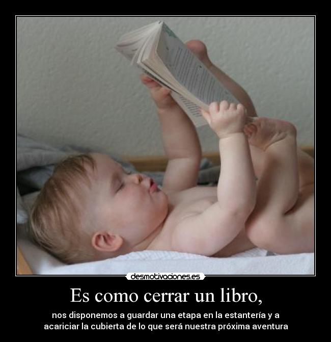 Es como cerrar un libro, -