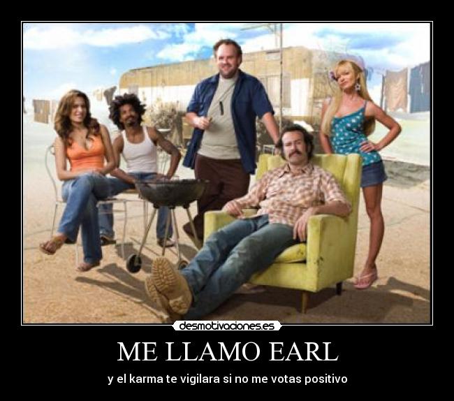 ME LLAMO EARL - y el karma te vigilara si no me votas positivo