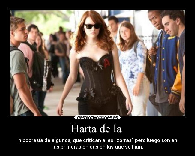 Harta de la  - hipocresía de algunos, que critican a las zorras pero luego son en
las primeras chicas en las que se fijan.