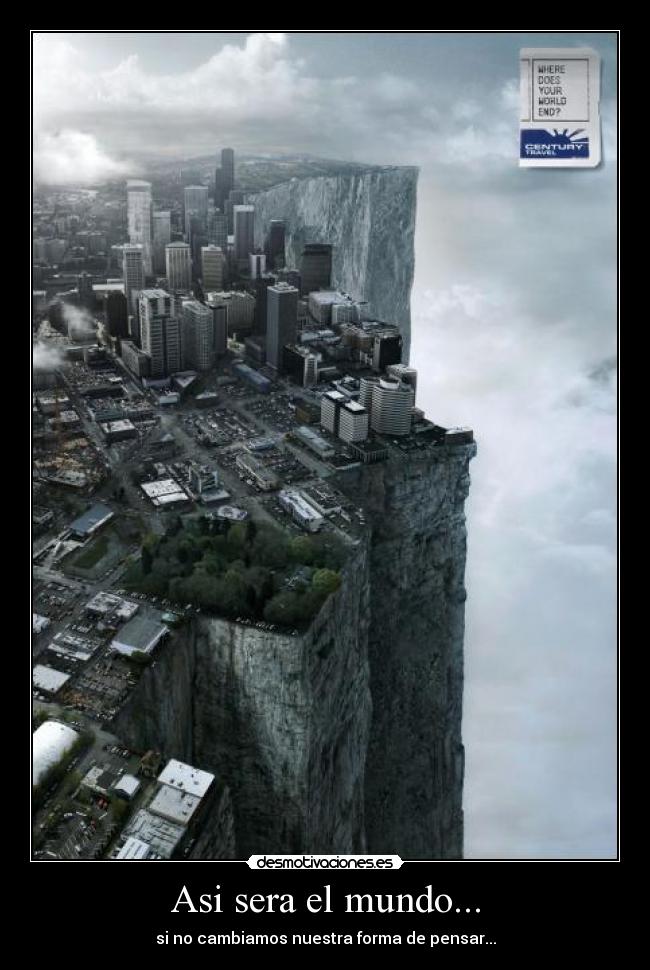 Asi sera el mundo... - si no cambiamos nuestra forma de pensar...