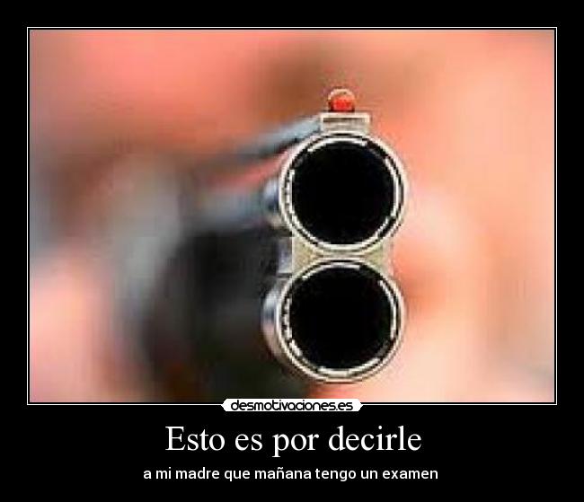 Esto es por decirle -