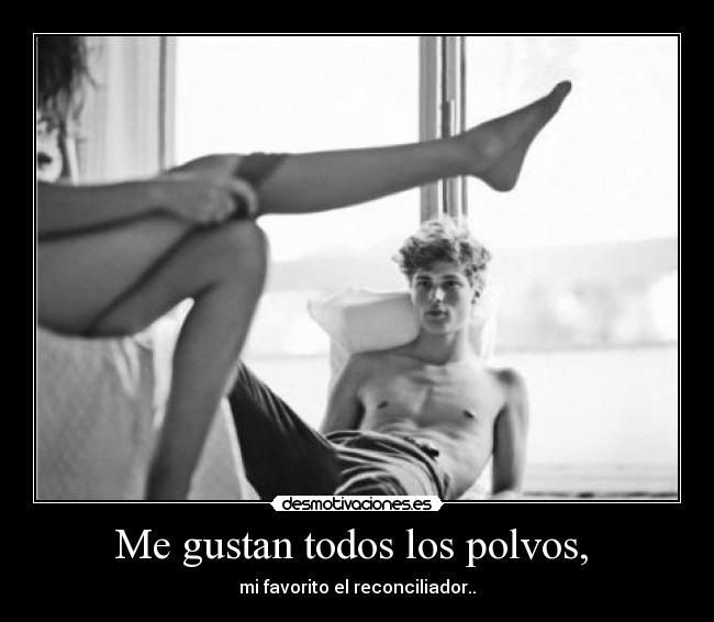 Me gustan todos los polvos,  - 