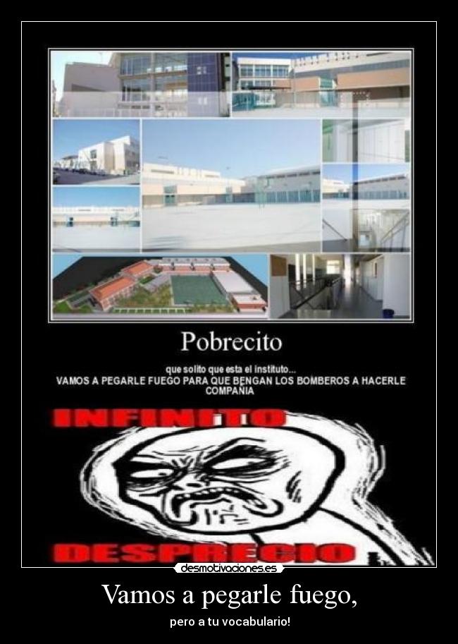 Vamos a pegarle fuego, -