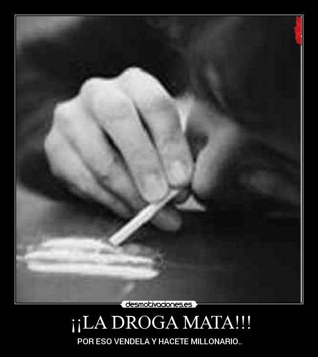 ¡¡LA DROGA MATA!!! - 