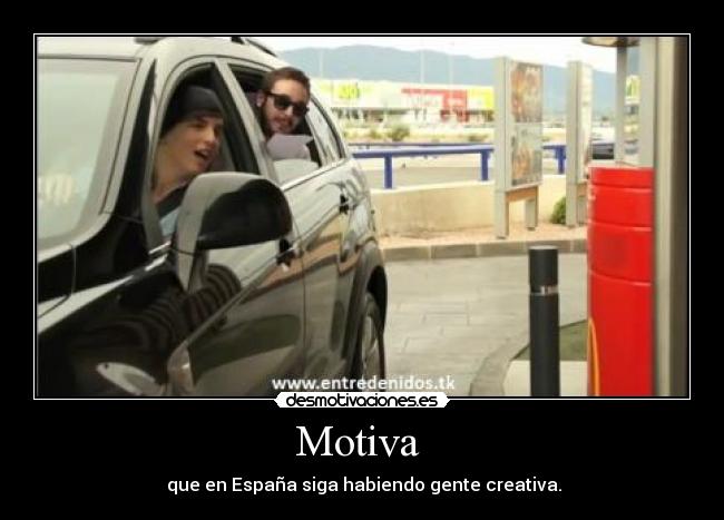 Motiva - que en España siga habiendo gente creativa.