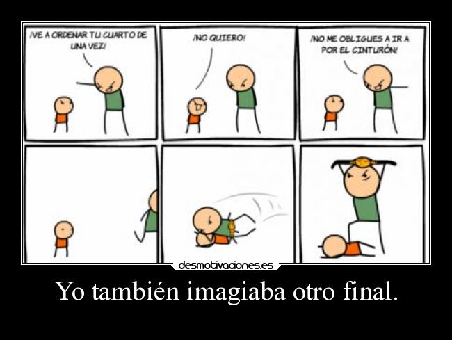 Yo también imagiaba otro final. -