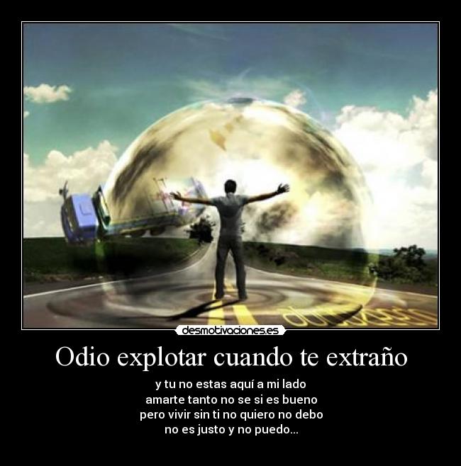 Odio explotar cuando te extraño - 