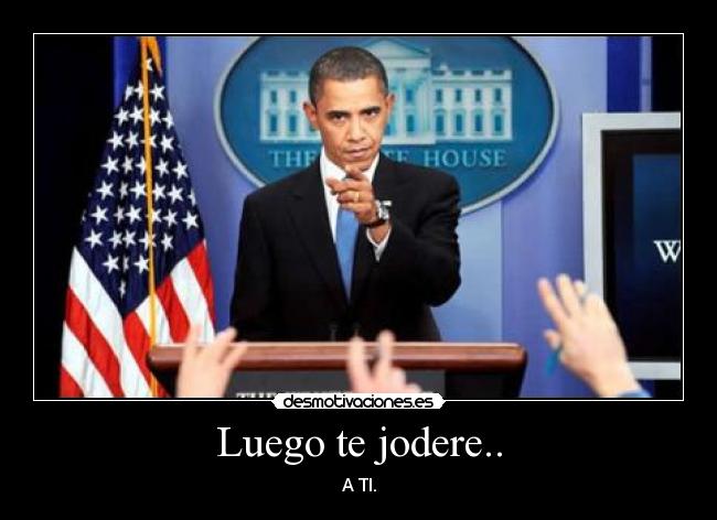 Luego te jodere.. - A TI.