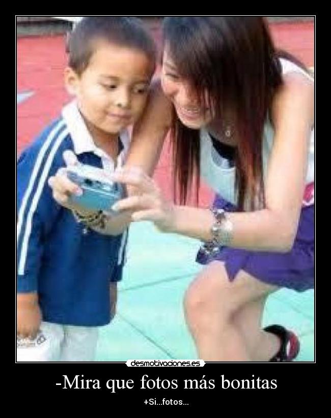 -Mira que fotos más bonitas -
