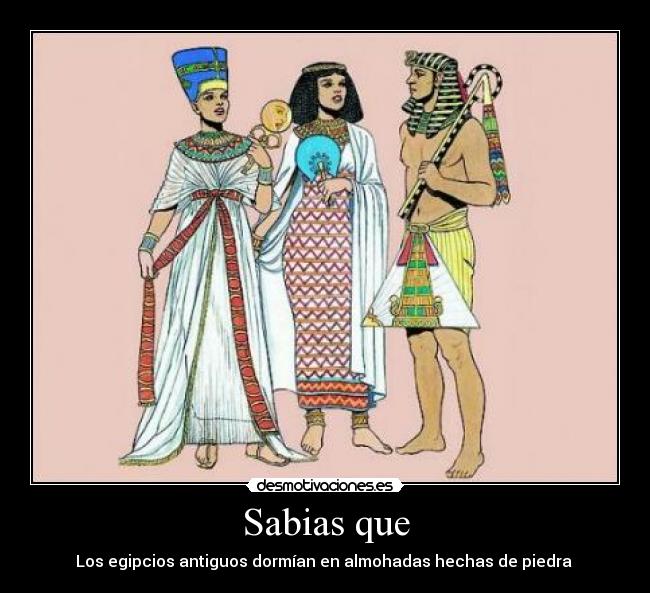 Sabias que - Los egipcios antiguos dormían en almohadas hechas de piedra 