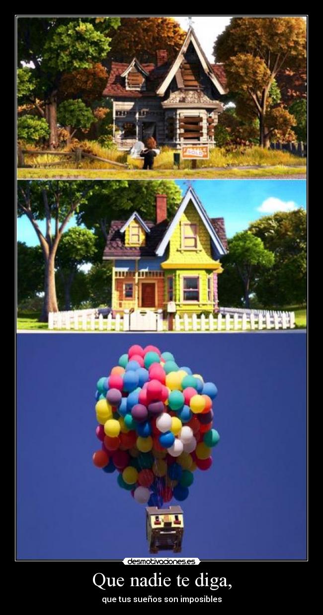 Que nadie te diga, - que tus sueños son imposibles