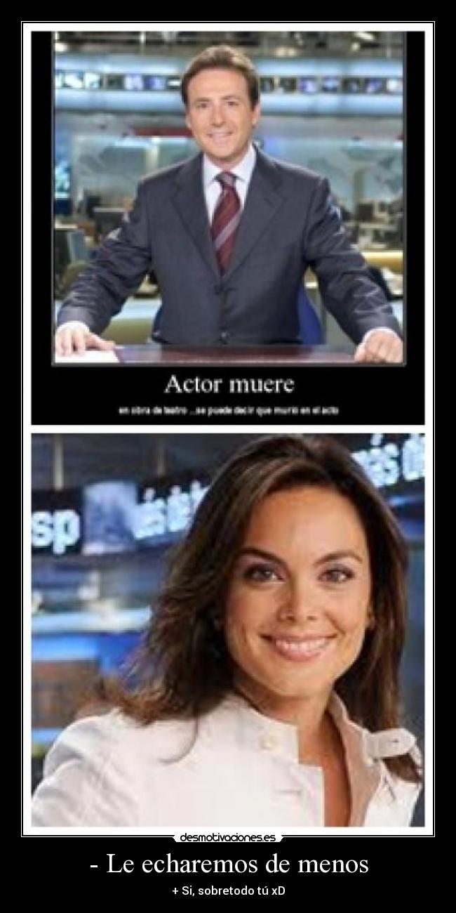 - Le echaremos de menos - + Si, sobretodo tú xD