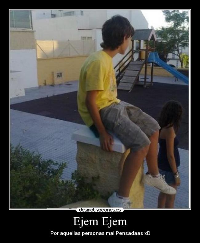 Ejem Ejem - Por aquellas personas mal Pensadaas xD