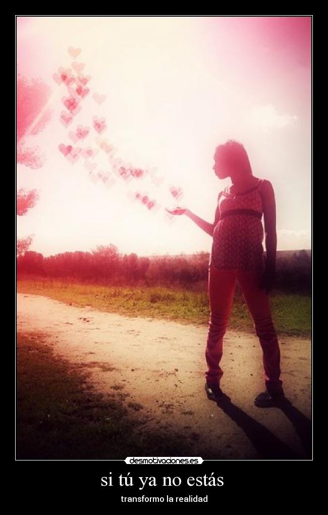 si tú ya no estás  - transformo la realidad