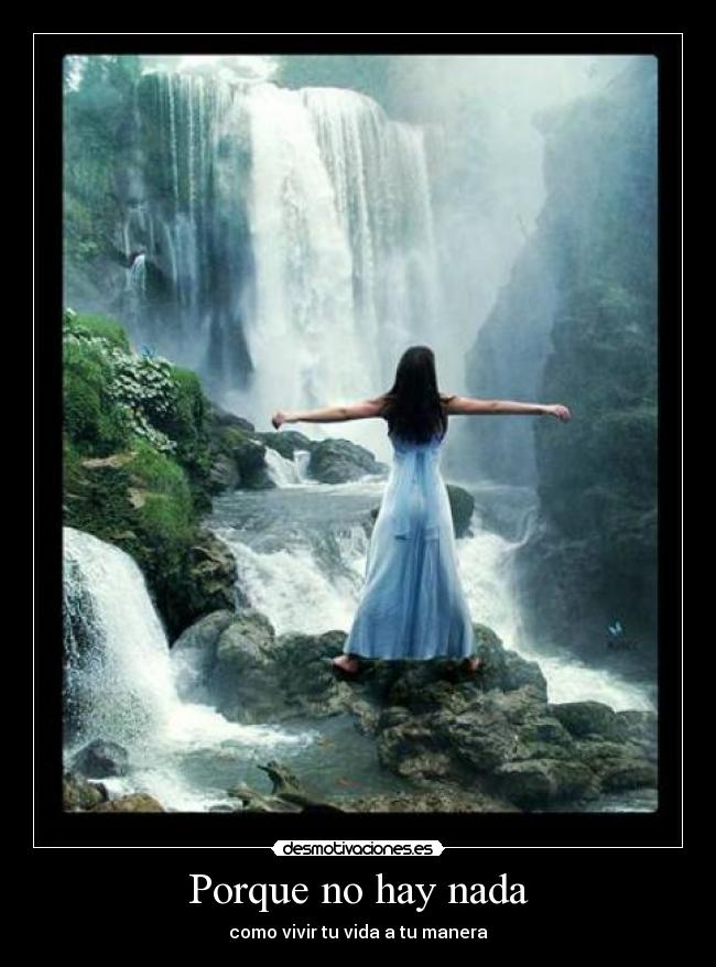 Porque no hay nada - como vivir tu vida a tu manera