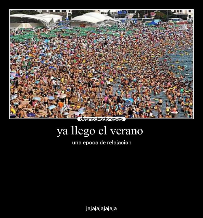 ya llego el verano - una época de relajación
jajajajajajaja