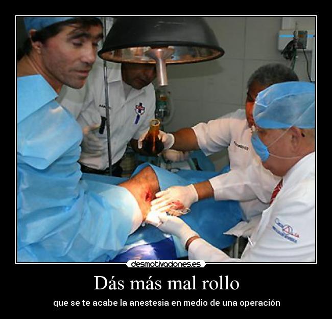 Dás más mal rollo - que se te acabe la anestesia en medio de una operación