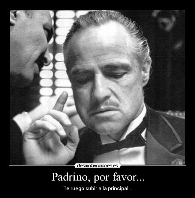 Padrino, por favor... -