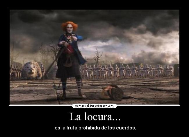 La locura... -