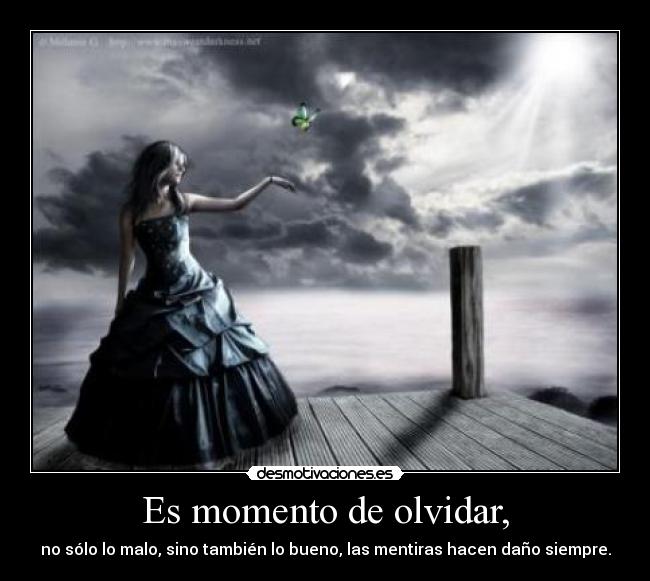 Es momento de olvidar, -