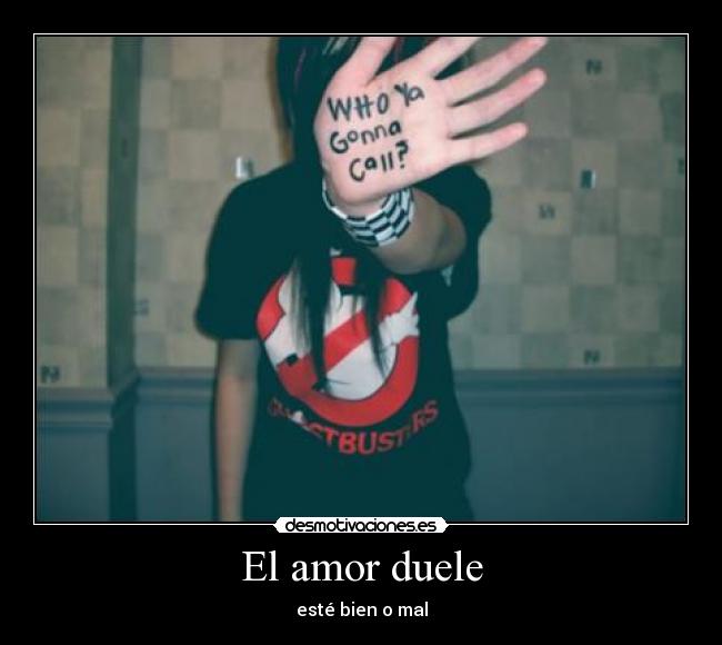 El amor duele - esté bien o mal