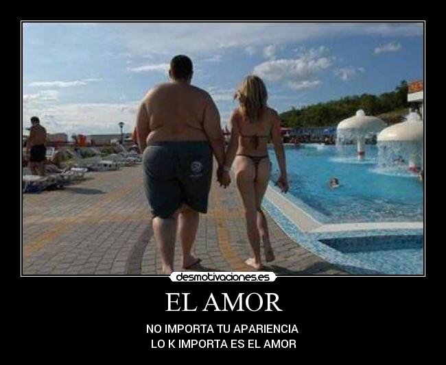EL AMOR - NO IMPORTA TU APARIENCIA
LO K IMPORTA ES EL AMOR