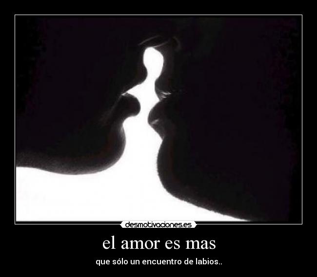 el amor es mas - que sólo un encuentro de labios..