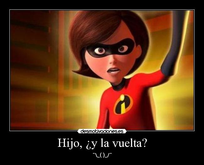 Hijo, ¿y la vuelta? - ¯\_(ツ)_/¯