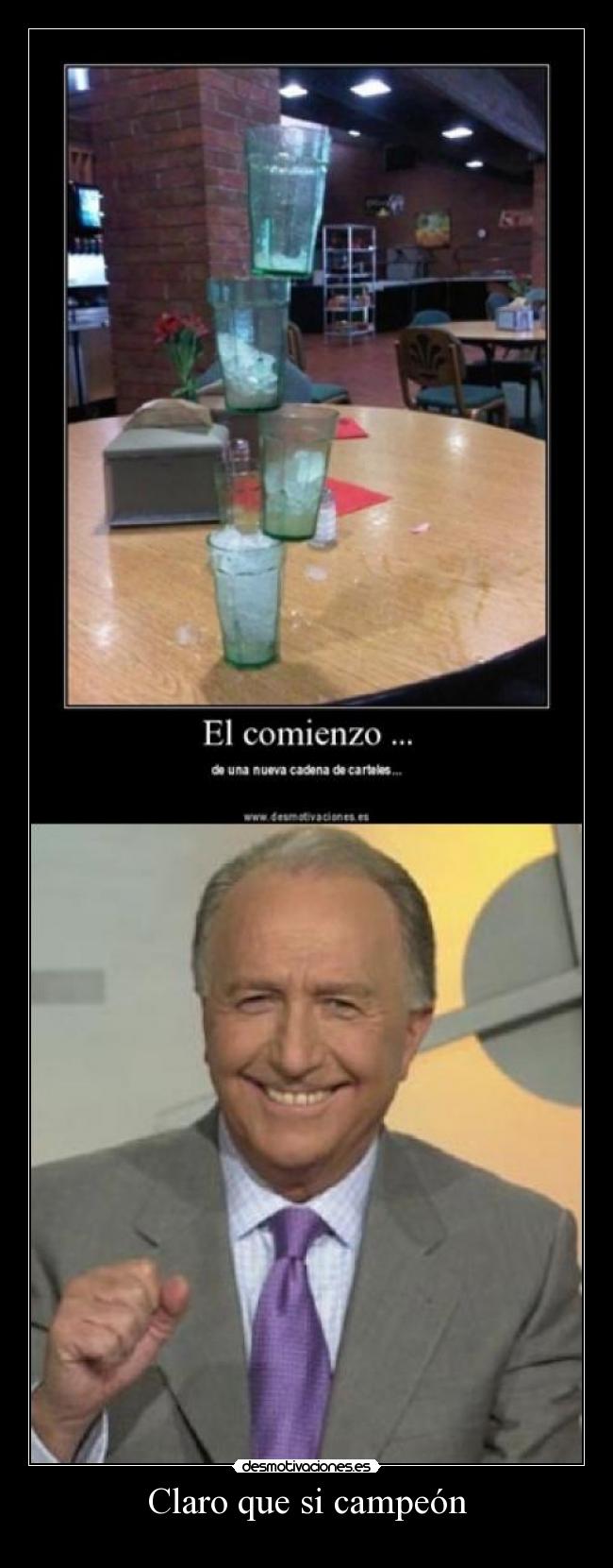 Claro que si campeón -