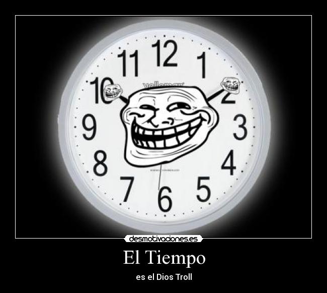 El Tiempo - es el Dios Troll