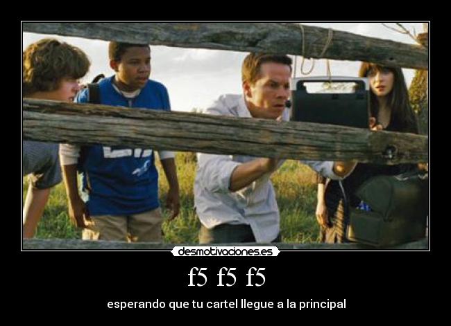 f5 f5 f5 - esperando que tu cartel llegue a la principal