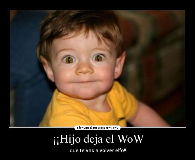 ¡¡Hijo deja el WoW - 