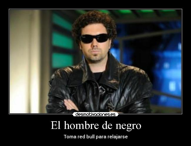 El hombre de negro - Toma red bull para relajarse
