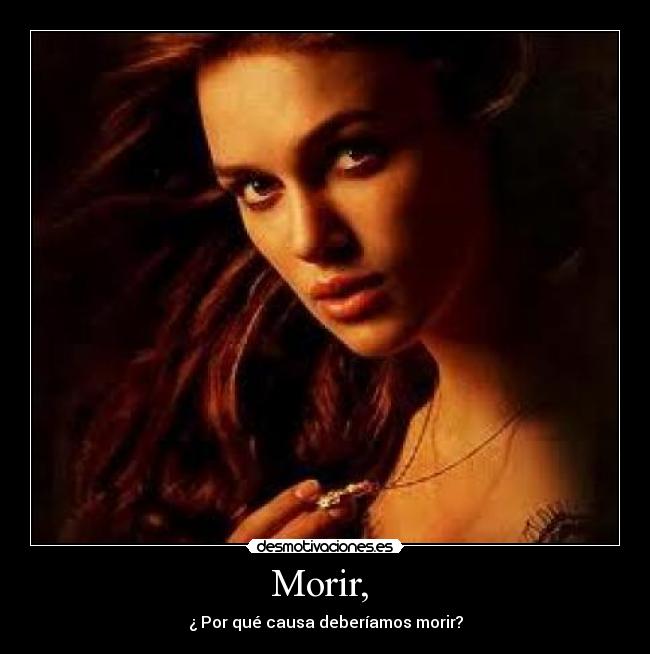 Morir, - ¿ Por qué causa deberíamos morir?