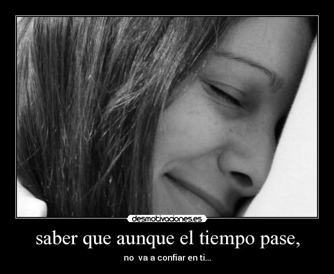 saber que aunque el tiempo pase, - 