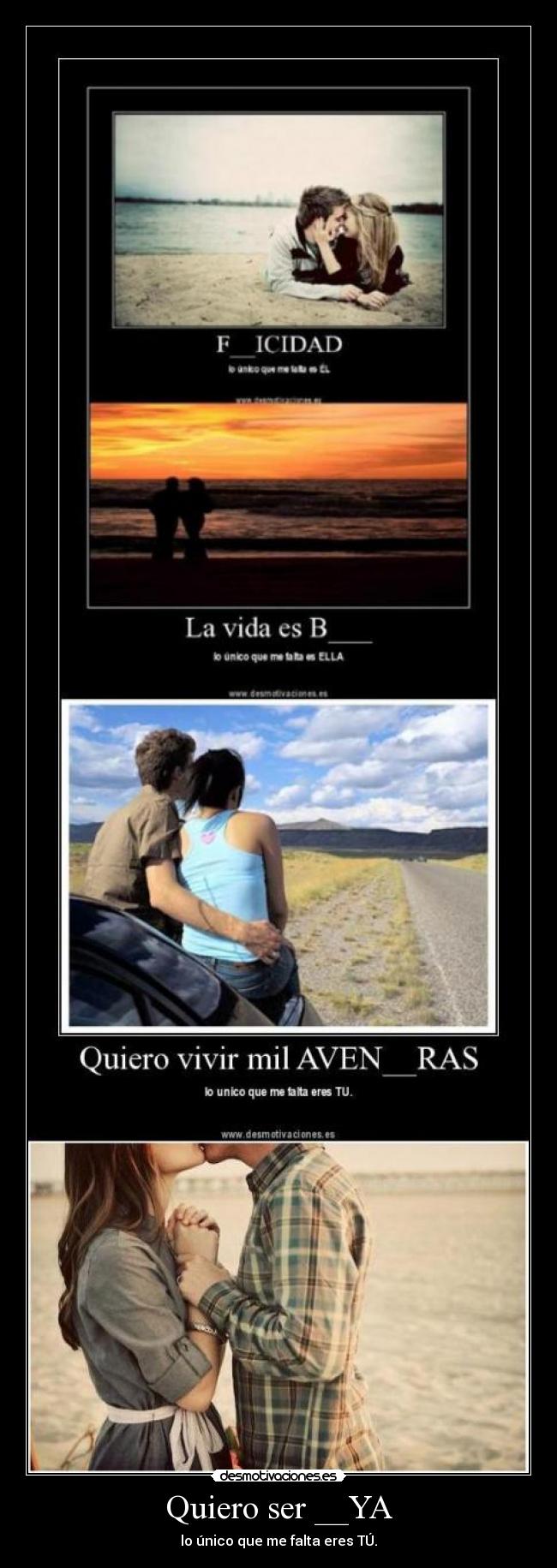 Quiero ser __YA - lo único que me falta eres TÚ.