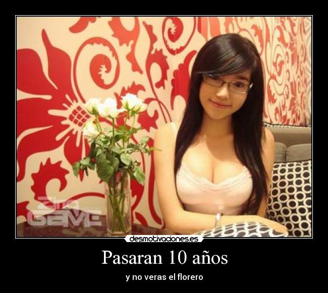 Pasaran 10 años - y no veras el florero