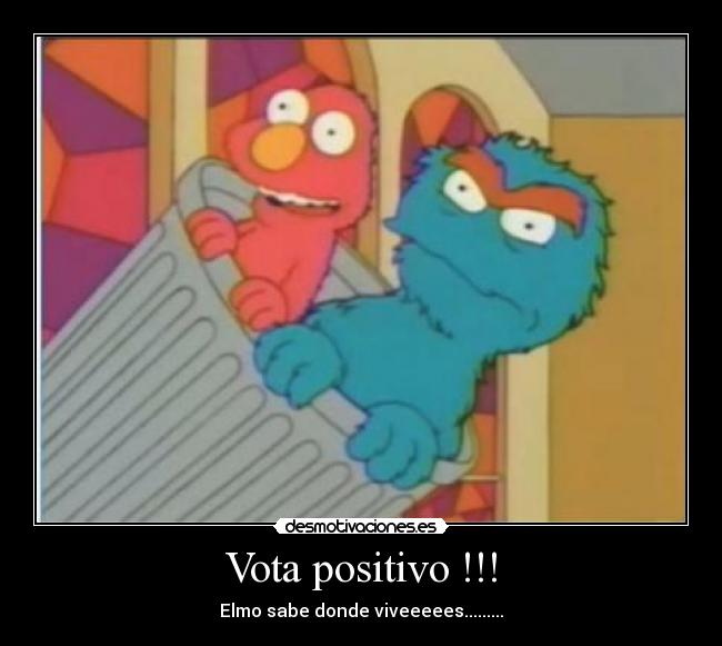 Vota positivo !!! - Elmo sabe donde viveeeees.........