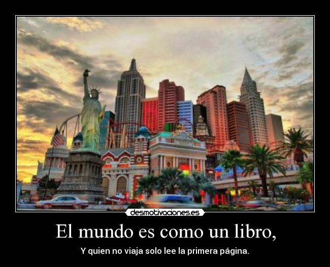 El mundo es como un libro, - Y quien no viaja solo lee la primera página.