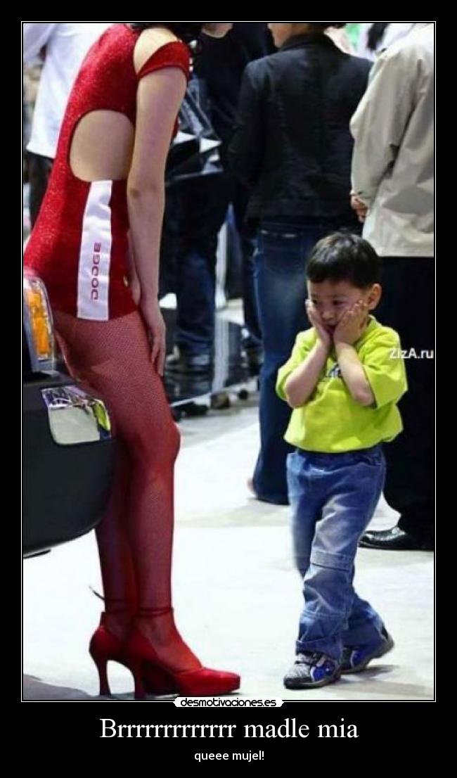 Brrrrrrrrrrrrr madle mia - queee mujel!