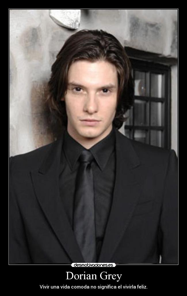 Dorian Grey - Vivir una vida comoda no significa el vivirla feliz.