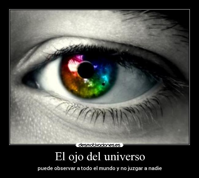 El ojo del universo - puede observar a todo el mundo y no juzgar a nadie