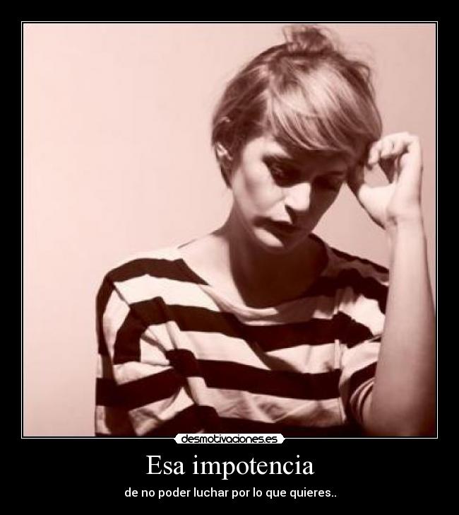 Esa impotencia - 