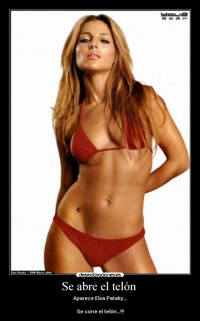 Se abre el telón - Aparece Elsa Pataky…
Se corre el telón…!!!