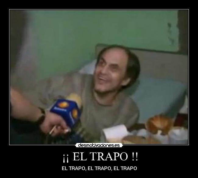 ¡¡ EL TRAPO !! - EL TRAPO, EL TRAPO, EL TRAPO