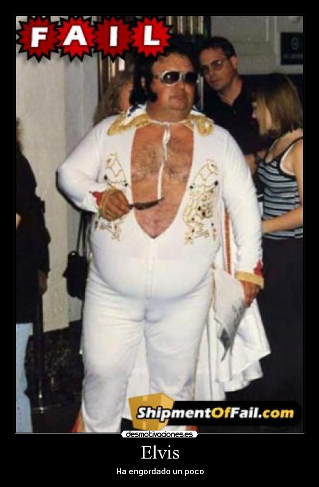 Elvis - Ha engordado un poco