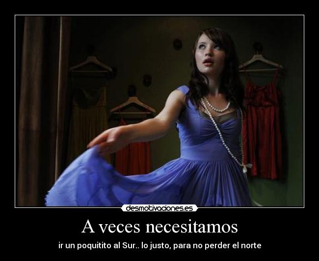 A veces necesitamos - ir un poquitito al Sur.. lo justo, para no perder el norte